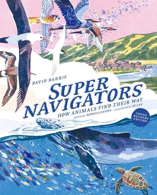 Supernavigators: How Animals Find Their Way (Illustrated Young Readers Edition) by Barrie, David