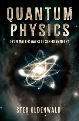 Quantum Physics: From Matter Waves to Supersymmetry by Odenwald, Sten