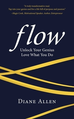 Flow: Unlock Your Genius, Love What You Do by Allen, Diane