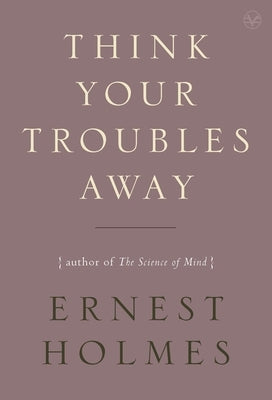 Think Your Troubles Away by Holmes, Ernest