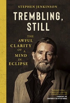 Trembling, Still: The Awful Clarity of a Mind in Eclipse by Jenkinson, Stephen