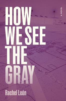 How We See the Gray by LeÃ³n, Rachel