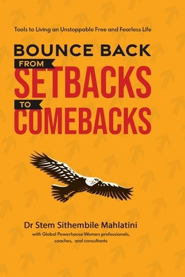 Bounce Back From Setbacks To Comebacks by Mahlatini, Drstem Sithembile