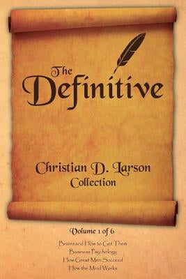 Christian D. Larson - The Definitive Collection - Volume 1 of 6 by Larson, Christian D.