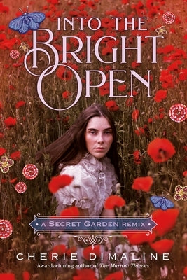 Into the Bright Open: A Secret Garden Remix by Dimaline, Cherie