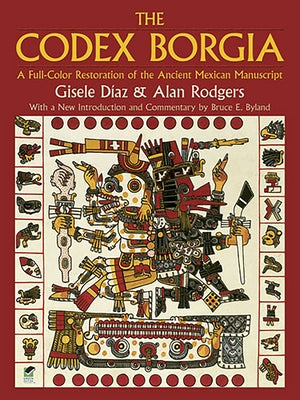 The Codex Borgia: A Full-Color Restoration of the Ancient Mexican Manuscript by D&#195;&#173;az, Gisele