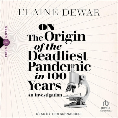 On the Origin of the Deadliest Pandemic in 100 Years: An Investigation by Dewar, Elaine