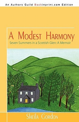 A Modest Harmony Seven Summers in a Scottish Glen: A Memoir by Gordon, Sheila