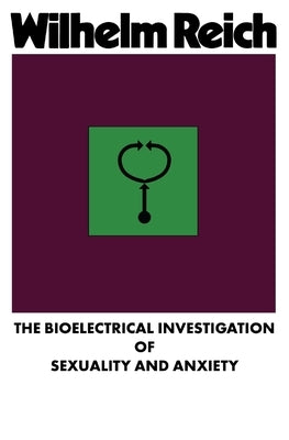 The Bioelectrical Investigation of Sexuality and Anxiety by Reich, Wilhelm