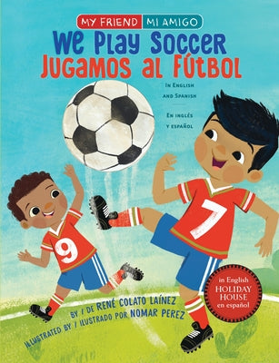 We Play Soccer / Jugamos Al Fútbol by Colato LaÃ­nez, RenÃ©