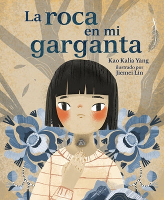 La Roca En Mi Garganta (the Rock in My Throat) by Yang, Kao Kalia