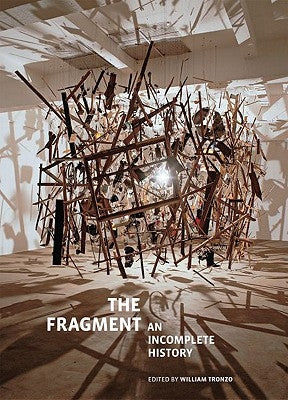 The Fragment: An Incomplete History by Tronzo, William