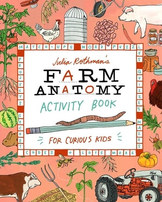 Julia Rothman's Farm Anatomy Activity Book: Match-Ups, Word Puzzles, Quizzes, Mazes, Projects, Secret Codes & Lots More by Rothman, Julia