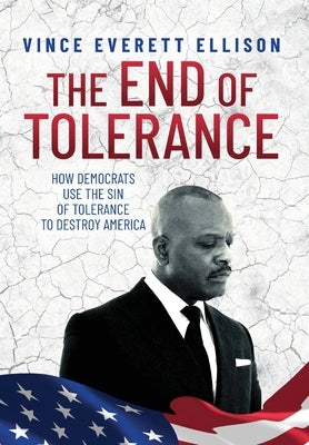 The End of Tolerance: How Democrats Use the Sin of Tolerance to Destroy America by Ellison, Vince Everett