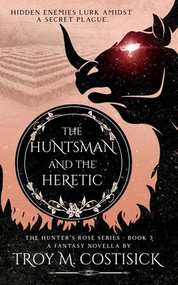 The Huntsman and the Heretic by Costisick, Troy M.