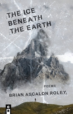The Ice Beneath the Earth by Roley, Brian Ascalon Roley Ascalon