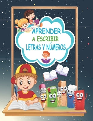 Aprender a Escribir Letras y Números: Primer Libro para Colorear para Niños de 1 Año a 4 Años Colorear letras y números de una manera fácil para niños by Aprende, Siempre