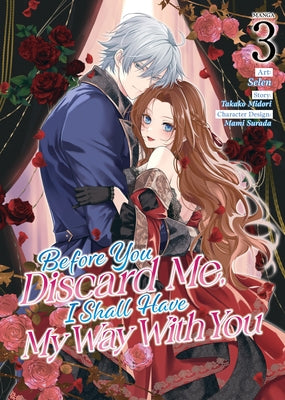 Before You Discard Me, I Shall Have My Way with You (Manga) Vol. 3 by Midori, Takako