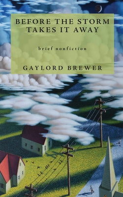 Before the Storm Takes It Away by Brewer, Gaylord