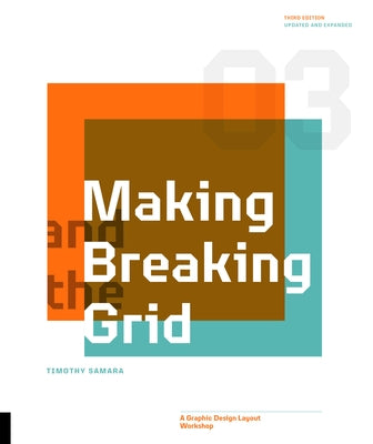 Making and Breaking the Grid, Third Edition: A Graphic Design Layout Workshop by Samara, Timothy