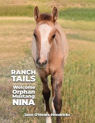 Ranch Tails: Welcome Orphan Mustang Nina by O'Meara-Hendricks, Jane