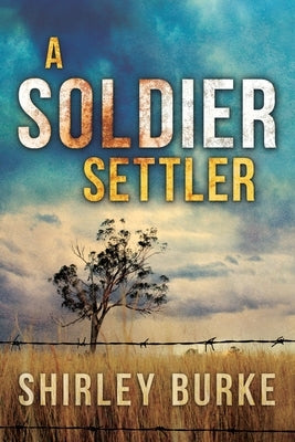 A Soldier Settler by Burke, Shirley