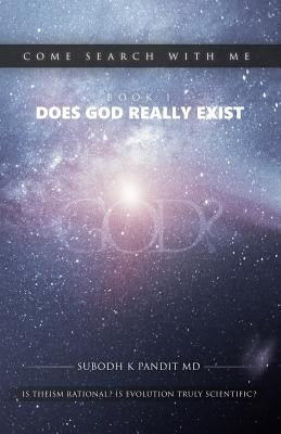 Come Search With Me: Does God Really Exist: Is Theism Rational? Is Evolution Truly Scientific? - Book 1 by Pandit MD, Subodh K.