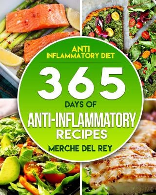 Anti-inflammatory Diet: 365 Days Of Anti-Inflammatory Recipes by Del Rey, Mercedes