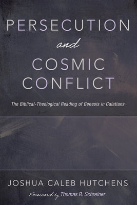 Persecution and Cosmic Conflict by Hutchens, Joshua Caleb