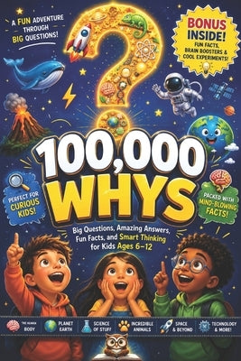 100000 Whys: Extracurricular Reading for Curious Kids - Big Questions, Amazing Answers, Fun Facts, and Smart Thinking for Kids Ages 6-12 by Trace, Gaby