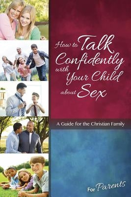 How to Talk Confidently with Your Child about Sex: For Parents - Learning about Sex by Buth, Lenore