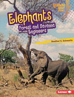 Elephants: Forest and Savanna Engineers by Schwartz, Heather E.