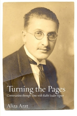 Turning the Pages: Conversations through Time with Rabbi Isador Signer by Signer, Isador