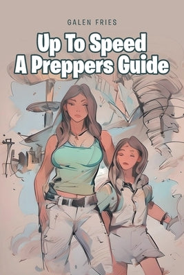 Up To Speed A Preppers Guide by Fries, Galen