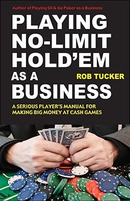 Playing No-Limit Hold'em as a Business by Tucker, Rob