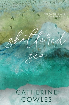 Shattered Sea: A Tattered & Torn Special Edition by Cowles, Catherine