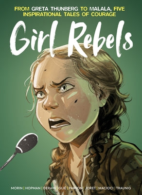 Girl Rebels: From Greta Thunberg to Malala, Five Inspirational Tales of Courage by Hopman, Laurent