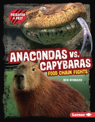 Anacondas vs. Capybaras: Food Chain Fights by Hubbard, Ben