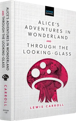 Alice's Adventures in Wonderland & Through the Looking-Glass by Carroll, Lewis