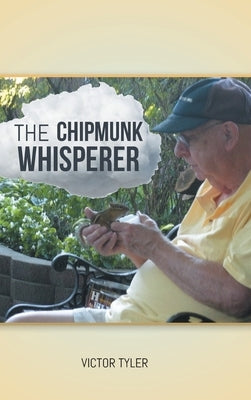 The Chipmunk Whisperer by Tyler, Victor