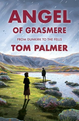 Angel of Grasmere: From Dunkirk to the Fells by Palmer, Tom