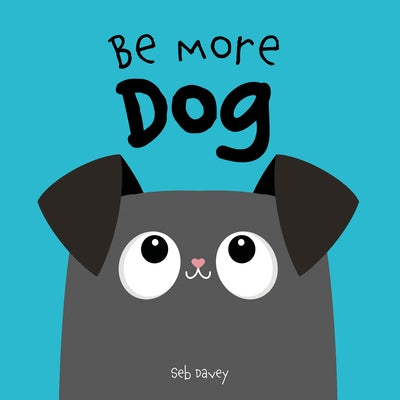 Be More Dog by Davey, Seb