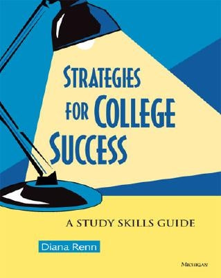 Strategies for College Success: A Study Skills Guide by Renn, Diana
