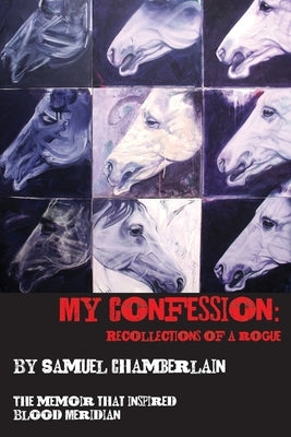My Confession: Recollections of a Rogue by Chamberlain, Samuel