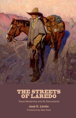The Streets of Laredo: Texas Modernity and Its Discontents by Lim?n, Jos? E.