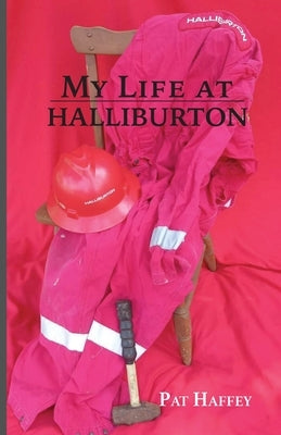 My Life at Halliburton by Haffey, Pat