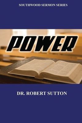 Power: Southwood Sermon Series by Sutton, Robert