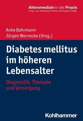 Diabetes Mellitus Im Hoheren Lebensalter: Diagnostik, Therapie Und Versorgung by Bahrmann, Anke