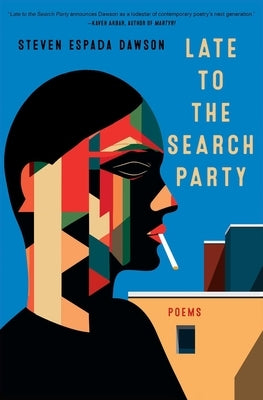 Late to the Search Party: Poems by Dawson, Steven Espada
