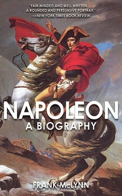 Napoleon: A Biography by McLynn, Frank